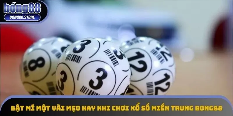 Bật mí một vài mẹo hay khi chơi xổ số miền Trung Bong88