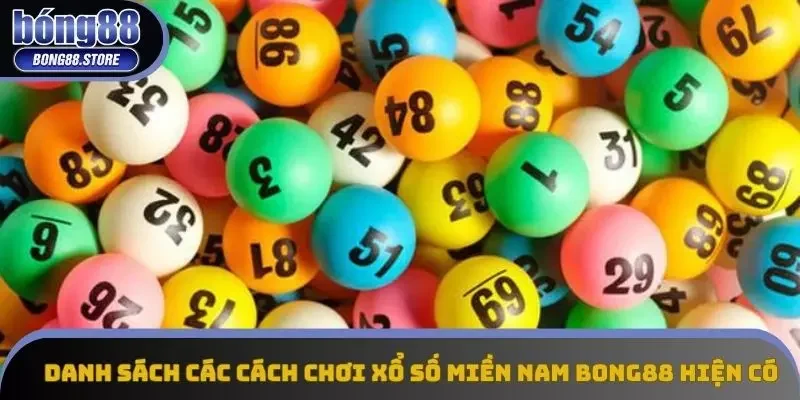 Danh sách các cách chơi xổ số miền Nam Bong88 hiện có Danh sách các cách chơi xổ số miền Nam Bong88 hiện có
