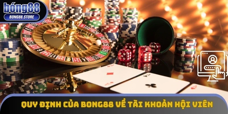 Quy định của Bong88 về tài khoản hội viên Quy định của Bong88 về tài khoản hội viên