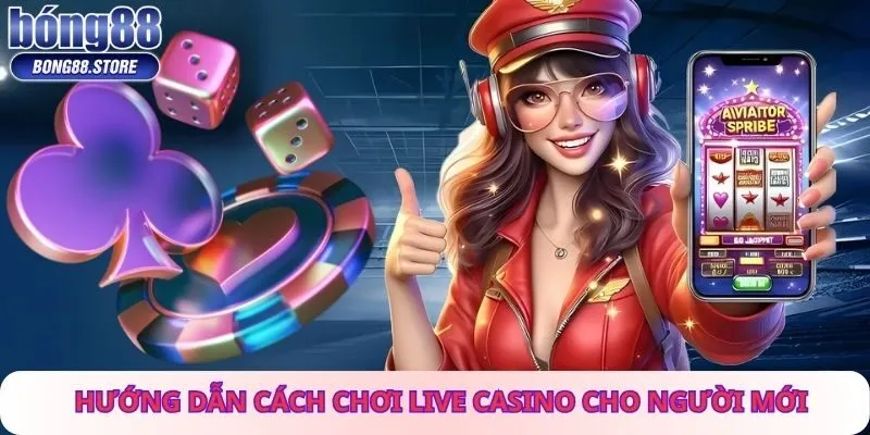 Hướng Dẫn Cách Chơi Live Casino Cho Người Mới