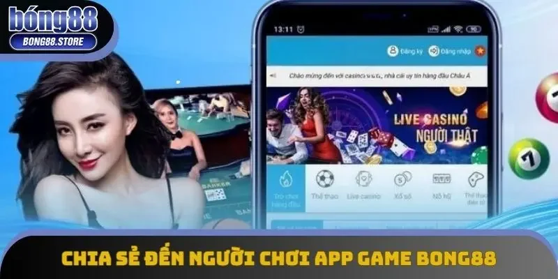 Chia sẻ đến người chơi app game Bong88